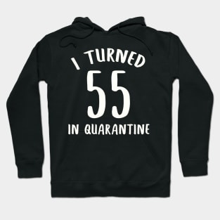 I Turned 55 In Quarantine Hoodie